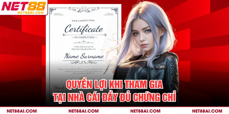 Quyền lợi khi tham gia tại nhà cái đầy đủ chứng chỉ