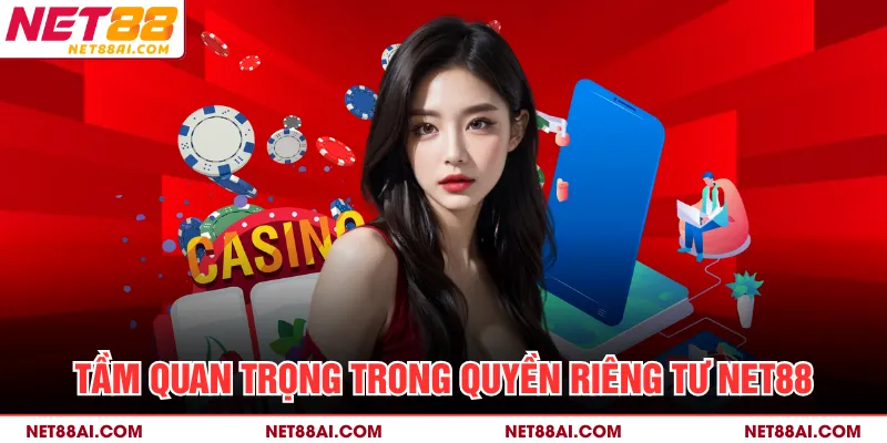 Tầm quan trọng trong quyền riêng tư NET88