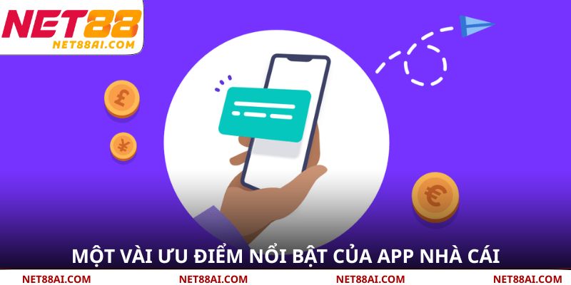 Một vài ưu điểm nổi bật của app nhà cái