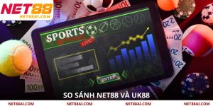 So Sánh NET88 Và UK88