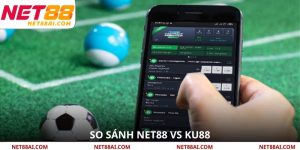 So Sánh NET88 Vs KU88